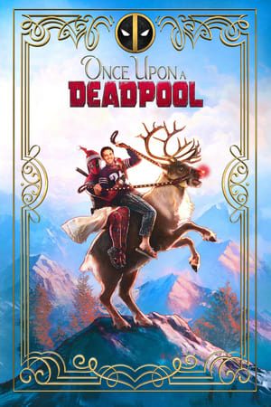 Xem Phim Deadpool Ngày Xửa Ngày Xưa Vietsub Ssphim - Once Upon a Deadpool 2018 Thuyết Minh trọn bộ Vietsub