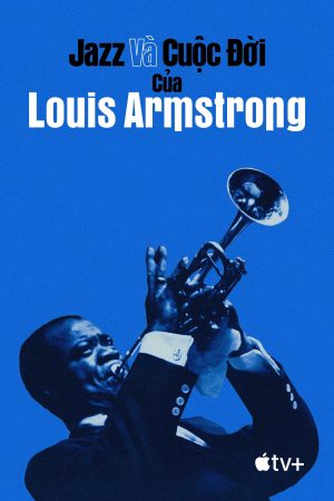 Xem Phim Jazz và Cuộc Đời của Louis Armstrong Vietsub Ssphim - Louis Armstrongs Black Blues 2021 Thuyết Minh trọn bộ Vietsub