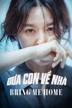 Xem Phim Đưa Con Về Nhà Vietsub Ssphim - Bring Me Home 2018 Thuyết Minh trọn bộ Vietsub