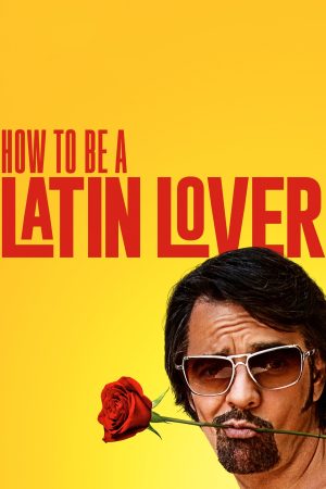 Xem Phim How to Be a Latin Lover Vietsub Ssphim - How to Be a Latin Lover 2017 Thuyết Minh trọn bộ HD Vietsub
