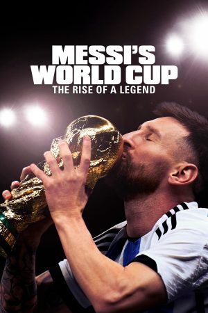 Kỳ World Cup Của Messi Huyền Thoại Tỏa Sáng Messis World Cup The Rise of a Leg