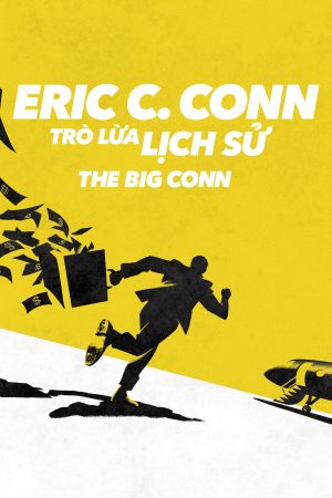 Xem Phim Eric C Conn Trò Lừa Lịch Sử Vietsub Ssphim - The Big Conn 2022 Thuyết Minh trọn bộ HD Vietsub